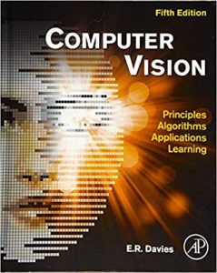 Computer Vision: Principles, Algorithms, Applications, Learning 5th Edition by E. R. Davies