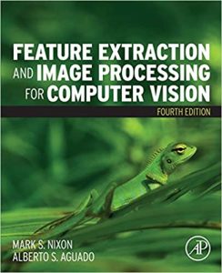 Feature Extraction and Image Processing for Computer Vision 4th Edition by Mark Nixon, Alberto Aguado